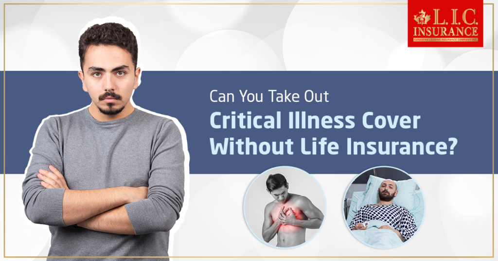 Can you take out Critical Illness Cover without Life Insurance