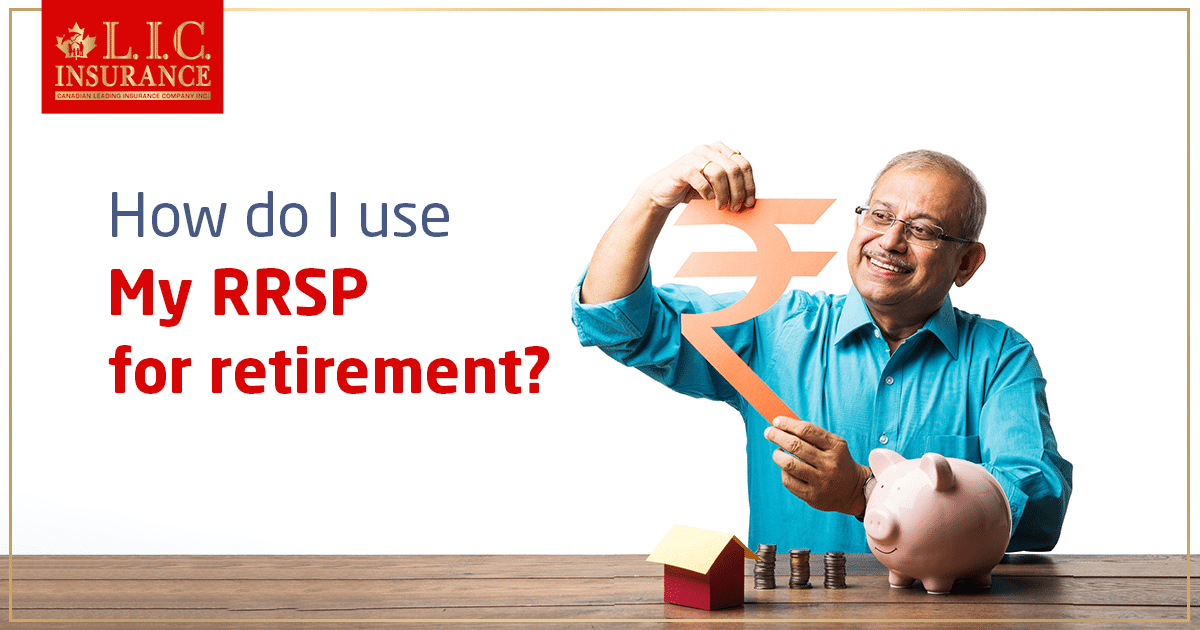 How Do I Use My RRSP for Retirement?