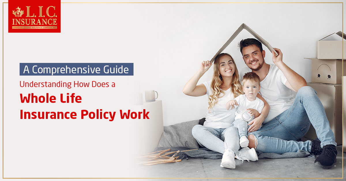 Understanding How Does a Whole Life Insurance Policy Work: A Comprehensive Guide