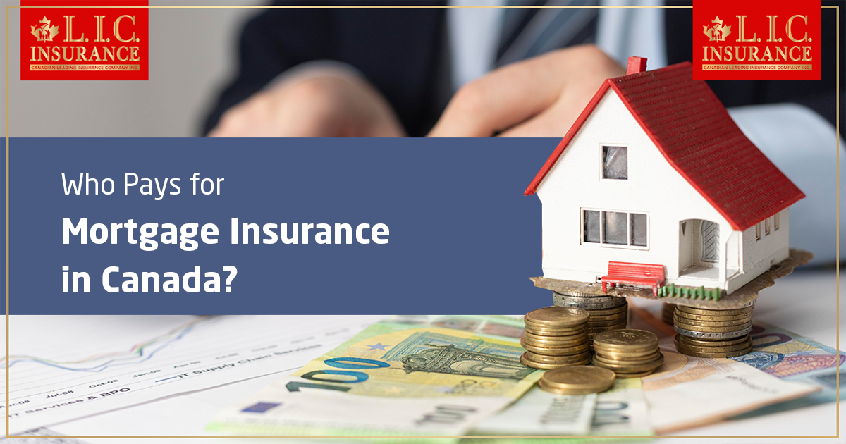 Who Pays for Mortgage Insurance in Canada?