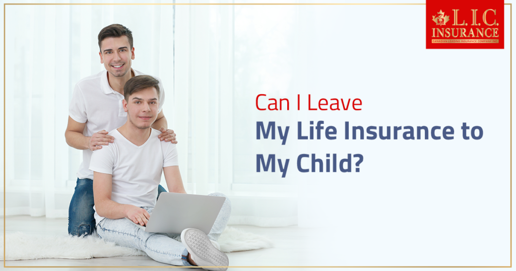 Can I Leave My Life Insurance to My Child