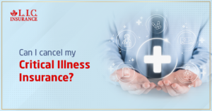 Can I Cancel My Critical Illness Insurance