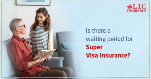 Is There A Waiting Period For Super Visa Insurance