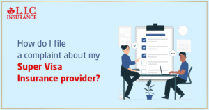 How Do I File a Complaint About My Super Visa Insurance Provider