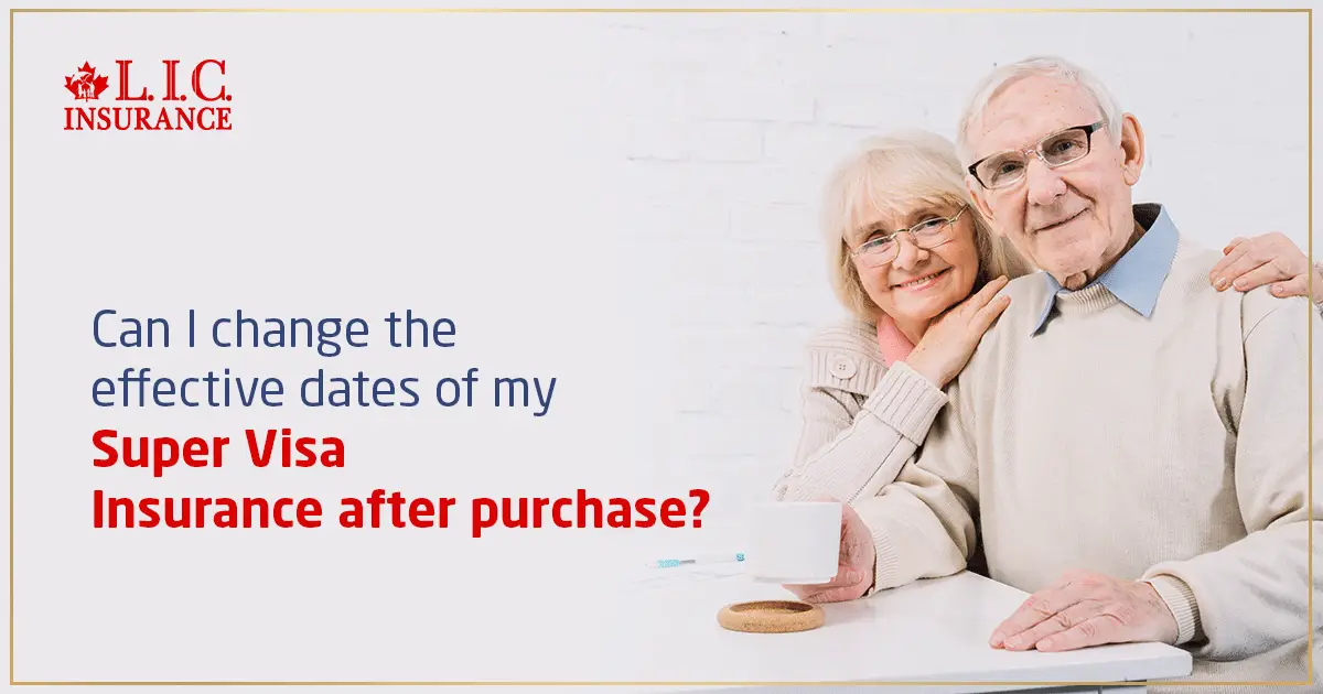 Can I Change the Effective Dates of My Super Visa Insurance After Purchase