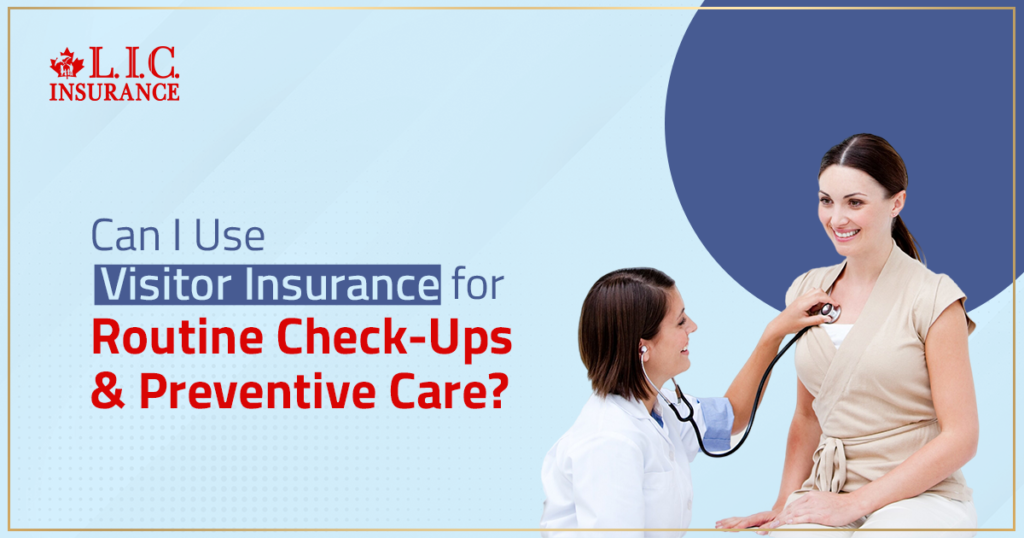 Can I Use Visitor Insurance for Routine Check-Ups and Preventive Care