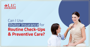 Can I Use Visitor Insurance for Routine Check-Ups and Preventive Care