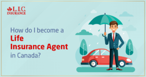 How Do I Become a Life Insurance Agent in Canada