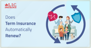 Does Term Insurance Automatically Renew