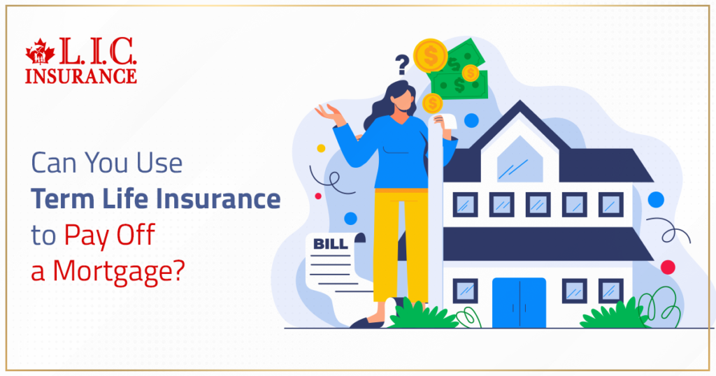 Can You Use Term Life Insurance to Pay Off a Mortgage