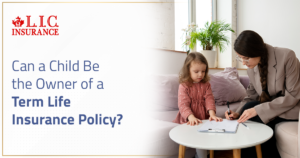 Can a Child Be the Owner of a Term Life Insurance Policy