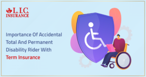 Importance Of Accidental Total And Permanent Disability Rider With Term Insurance