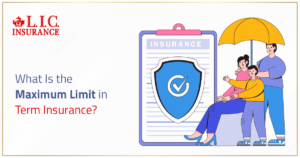 What Is the Maximum Limit in Term Insurance