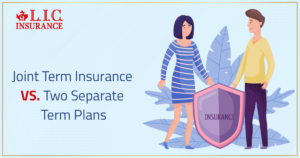 Joint Term Insurance VS. Two Separate Term Plans